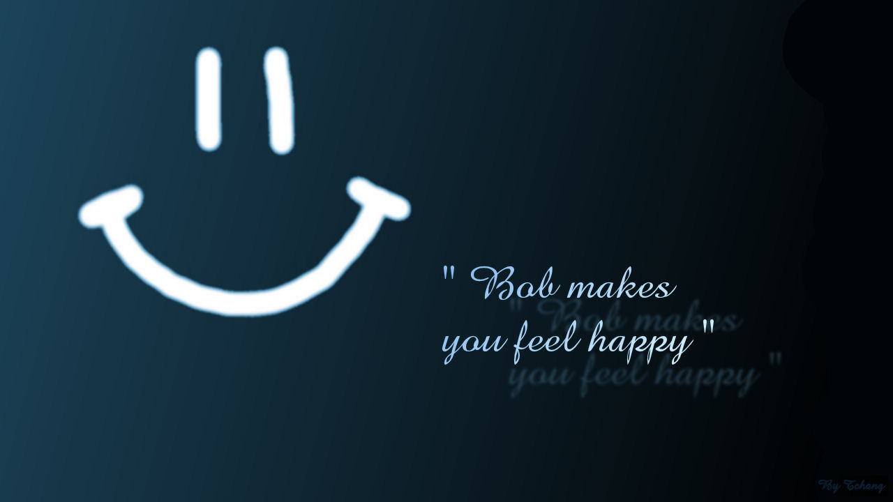 Bob make you feel happy ! by Tchang Desktop Wallpaper Bob make you feel happy ! by Tchang Desktop Wallpaper